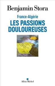 Stora Benjamin, France-Algérie, les passions douloureuses (Albin Michel, 2021)