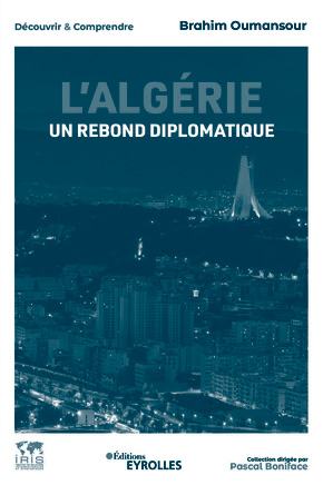 Couverture du livre de Brahim Oumansour "L'Algérie, un rebond diplomatique" (IRIS, 2023)