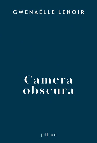 Couverture du livre de Gwenaëlle Lenoir "Camera obscura" (Juillard, 2024)