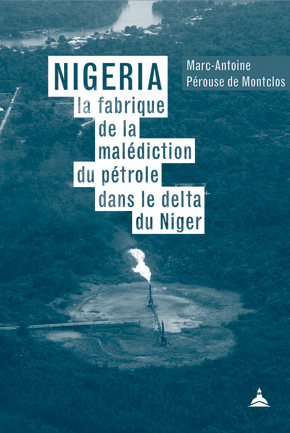 Couverture de Marc-Antoine Pérouse de Montclos "Nigeria : la fabrique de la malédiction du pétrole dans le delta du Niger" (La Sorbonne, 2024)