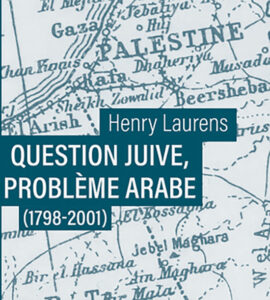 Couverture du livre d'Henry Laurens "Question juive, problème arabe (1798-2001), (Fayard, 2024)