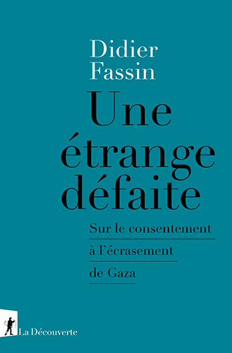 Couverture du livre de Didier Fassin "Une étrange défaite. Sur le consentement à l'écrasement" (La découverte, 2024)