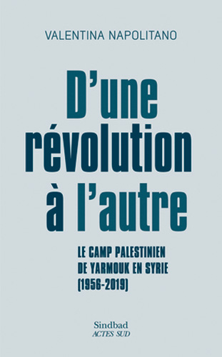 Couverture du livre de Valentina Napolitano "D'une révolution à l'autre. Le camp palestinien de Yarmouk en Syrie (1956-2019)" (Actes Sud, 2024)