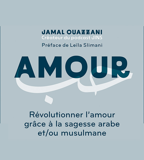 Couverture du livre de Jamal Ouazzani "Amour. Révolutionner l'amour grâce à la sagesse arabe et/ou musulmane" (Leduc société, 2024)