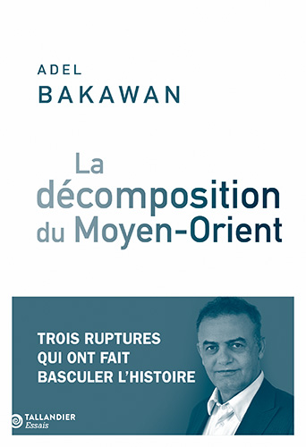 Couverture du livre d'Adel Bakawan "La décomposition du Moyen-Orient" (Tallandier, 2025)