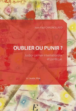 Couverture du livre de Jean-Paul Chagnollaud "Oublier ou punir? Justice pénale internationale et politique" (Le Chevalier bleu, 2026)