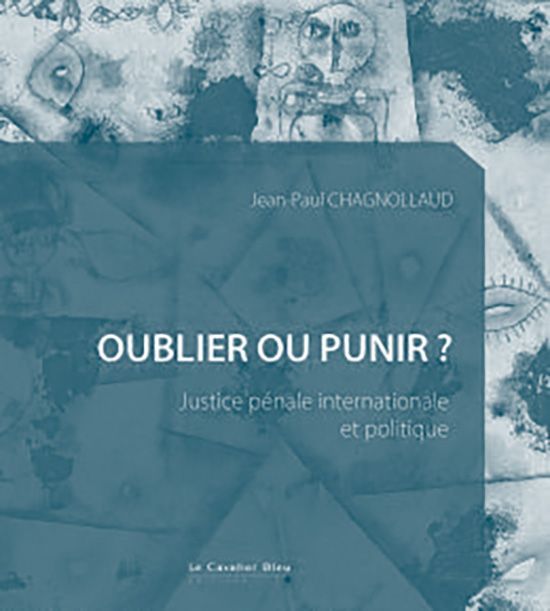 Couverture du livre de Jean-Paul Chagnollaud "Oublier ou punir? Justice pénale internationale et politique" (Le Chevalier bleu, 2026)
