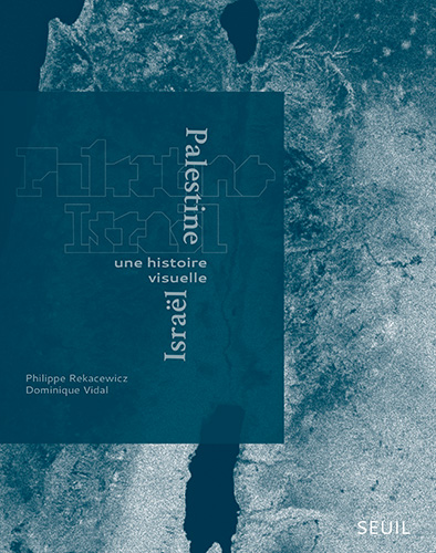 Couverture du livre de Dominique Vidal et Philippe Rekacewicz "Israël-Palestine. une histoire visuelle" (Seuil, 2024)