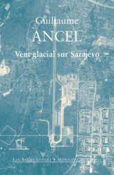Couverture du livre de Guillaume Ancel "Vent glacial sur sarajevo" (Les Belles Lettres, 2017)