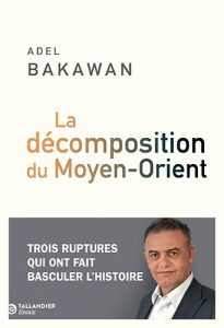 Couverture du livre d'Adel Bakawan "La décomposition du Moyen-Orient" (Tallandier, 2025)