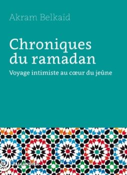 Couverture du livre d'Akram Belkaid "Chroniques du ramadan. Voyage intimiste au cœur du jeûne" (Tallandier, 2026)