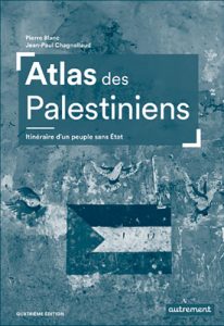 Chagnollaud-Blanc_Atlas Palestiniens_1070px Couverture du livre de Pierre Blanc et Jean-Paul Chagnollaud "Atlas des Palestiniens. Itinéraire d'un peuple sans État" (Autrement, 2025)