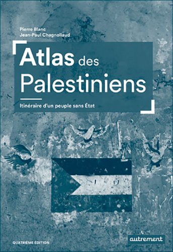 Couverture du livre de Pierre Blanc et Jean-Paul Chagnollaud "Atlas des Palestiniens. Itinéraire d'un peuple sans État" (Autrement, 2025)