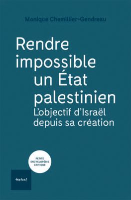 Couverture du livre de Monique Chemillier-Gendreau "Rendre impossible un État palestinien. L’objectif d’Israël depuis sa création"