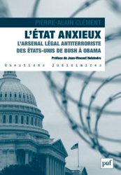 Couverture du livre de Pierre-Alain Clément "L'État anxieux. L'arsenal légal antiterroriste des États-Unis de Bush à Obama"