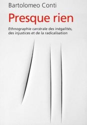 Couverture du livre de Bartolomeo Conti "Presque rien. Ethnografie carcérale des inégalités, des injustices et de la radicalisation" (2024)