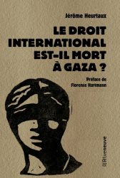 Couverture du livre de Jérôme Heurtaux "Le droit international est-il mort à Gaza?" (Riveneuve, 2025)
