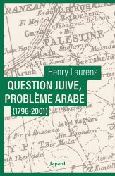 Couverture du livre d'Henry Laurens "Question juive, problème arabe (1798-2001), (Fayard, 2024)