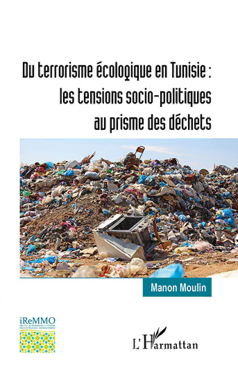 couverture du n 44 de la bibliothèque de l'ireMMo "Du terrorisme écologique en Tunisie : les tensions socio-politiques au prisme des déchets"